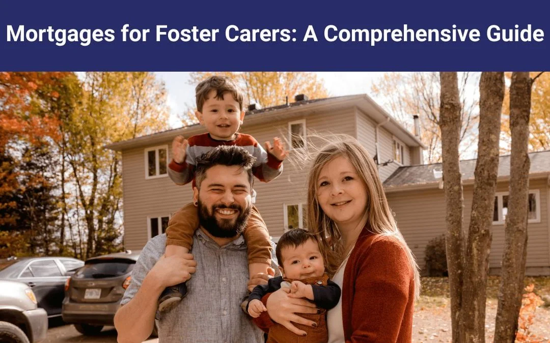 Mortgages for Foster Carers: A Comprehensive Guide